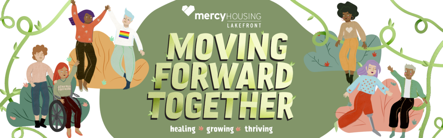 An illustration of various happy people with the caption "Mercy Housing Lakefront's Moving Forward Together: Healing, Growing, Thriving"